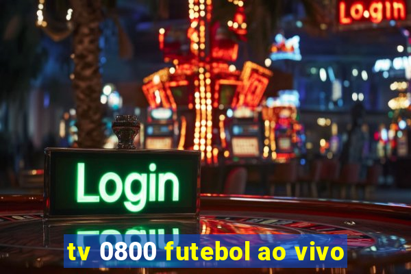 tv 0800 futebol ao vivo